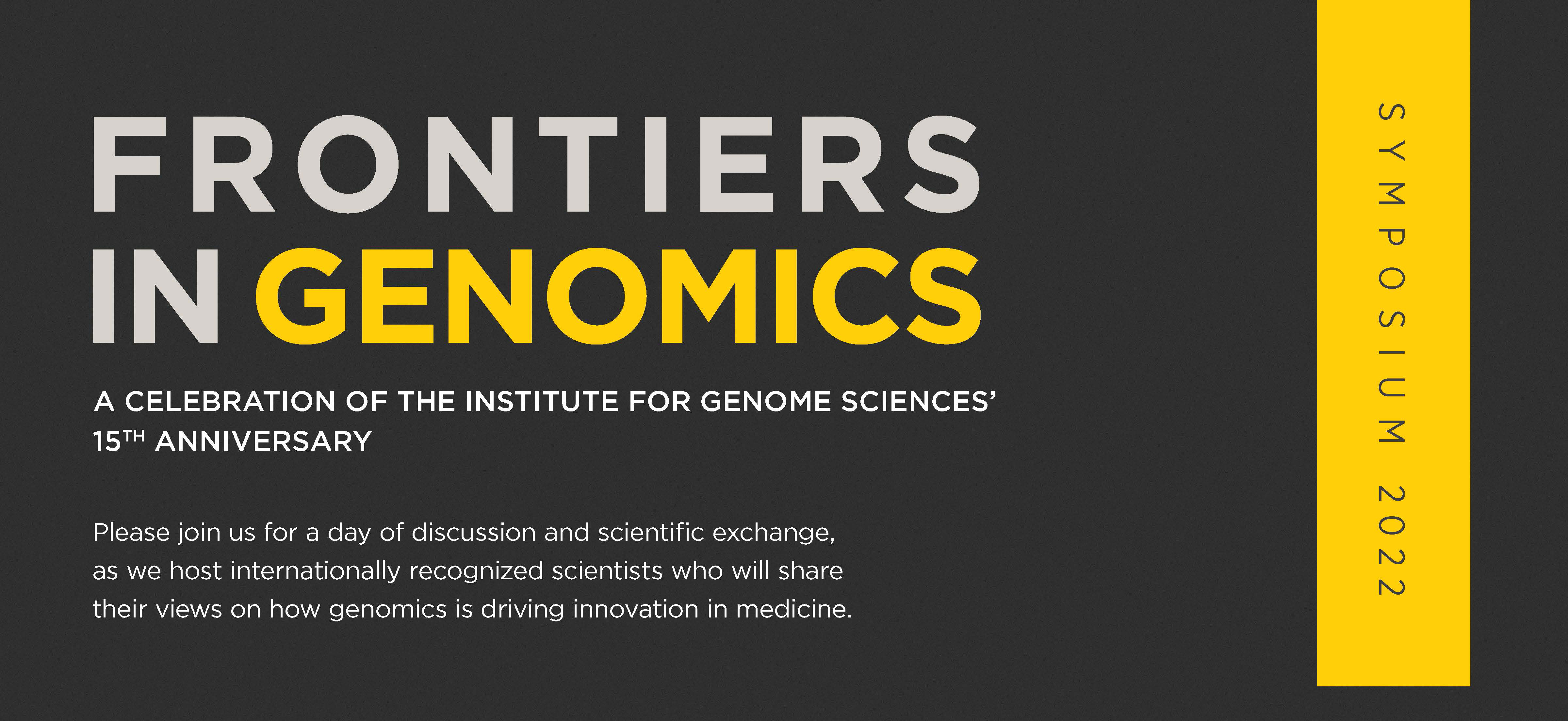 Frontiers In Genomics: A Celebration of the Institute for Genome Sciences’ 15th Anniversary