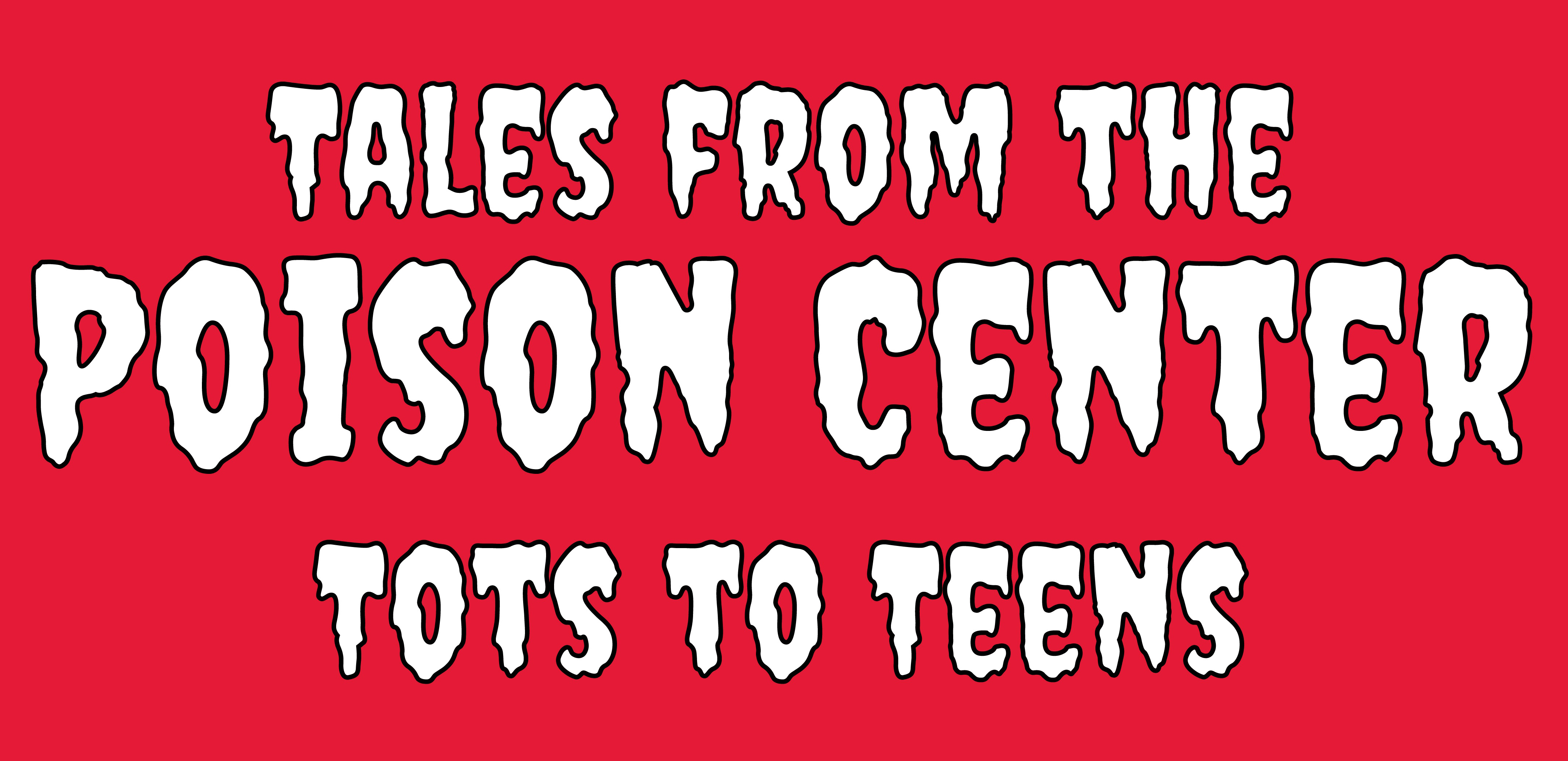 Tales from the Poison Center - Tots to Teens