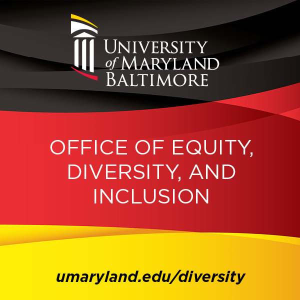 University of Maryland, Baltimore Office of Equity, Diversity, and Inclusion on black, red, and yellow background