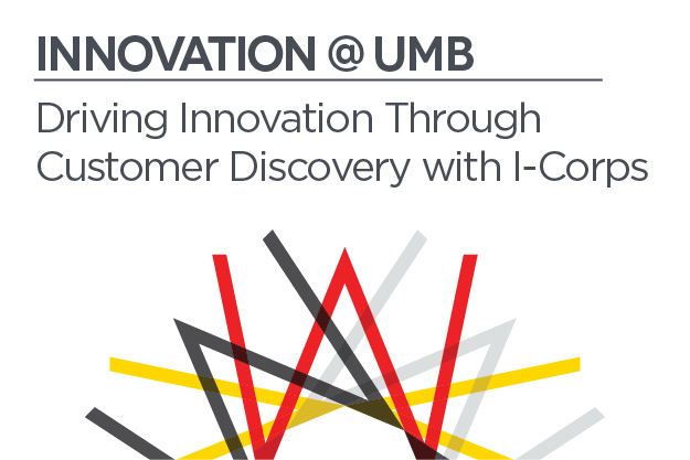 Innovation @ UMB: Driving Innovation Through Customer Discovery with I-Corps