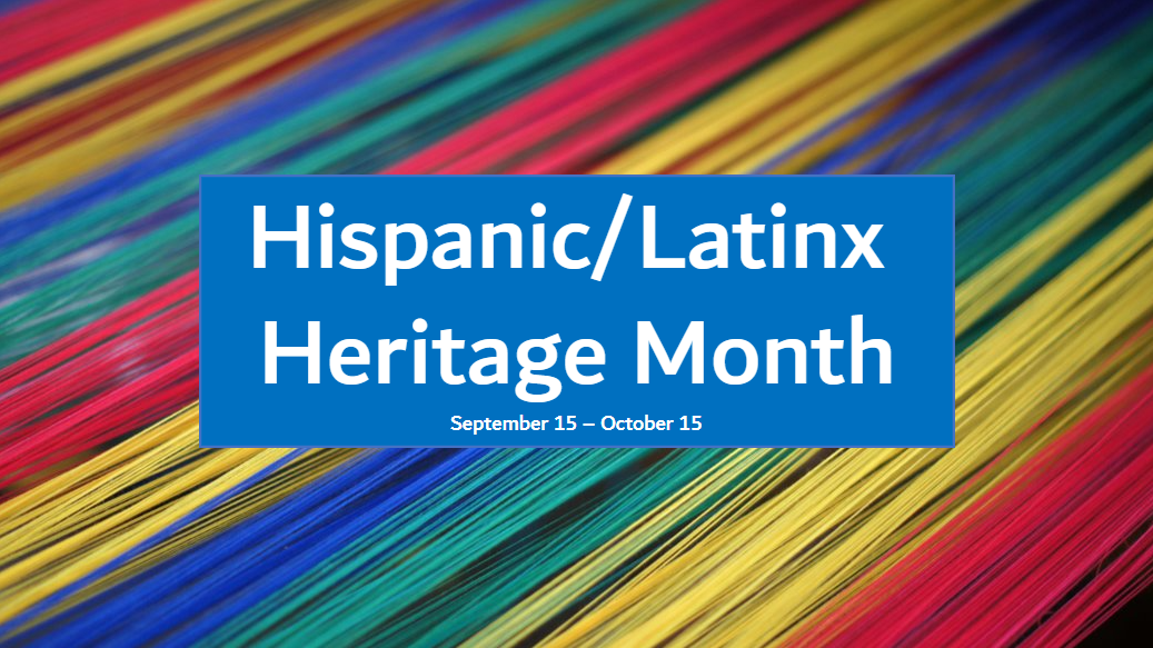 The words Hispanic/Latinx Heritage Month, September 15 - October 15 are written on a background of blue, red, yellow, and green threads.