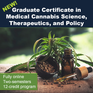 New graduate certificate in medical cannabis science, therapeutics, and policy that is fully online, two semesters, and 12 credits.