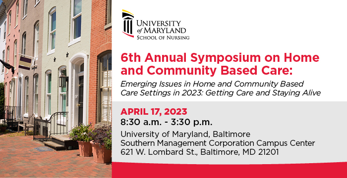 6th Annual Symposium on Home- and Community-Based Care: Emerging Issues in Home- and Community-Based Care Settings in 2023: Getting Care and Staying Alive