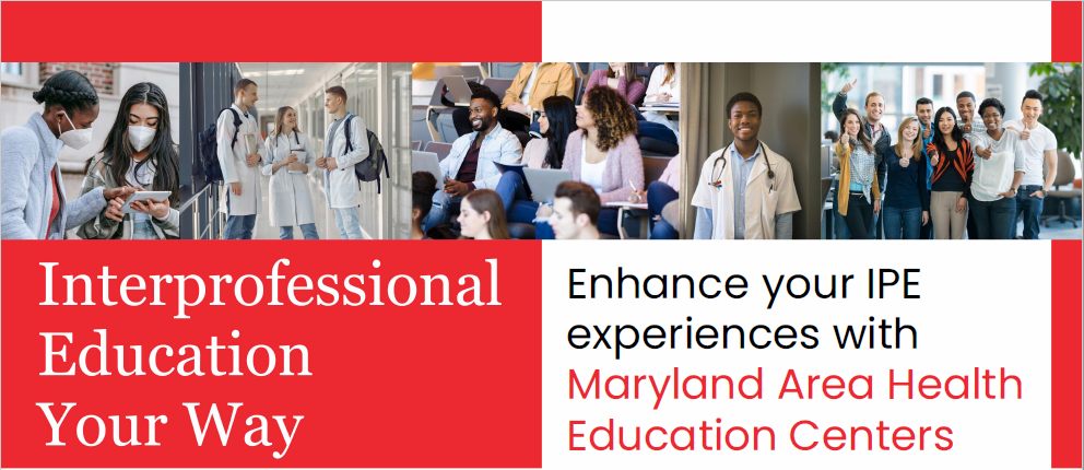 Interprofessional Education Your Way | Enhance your IPE experiences with Maryland Area Health Education Centers