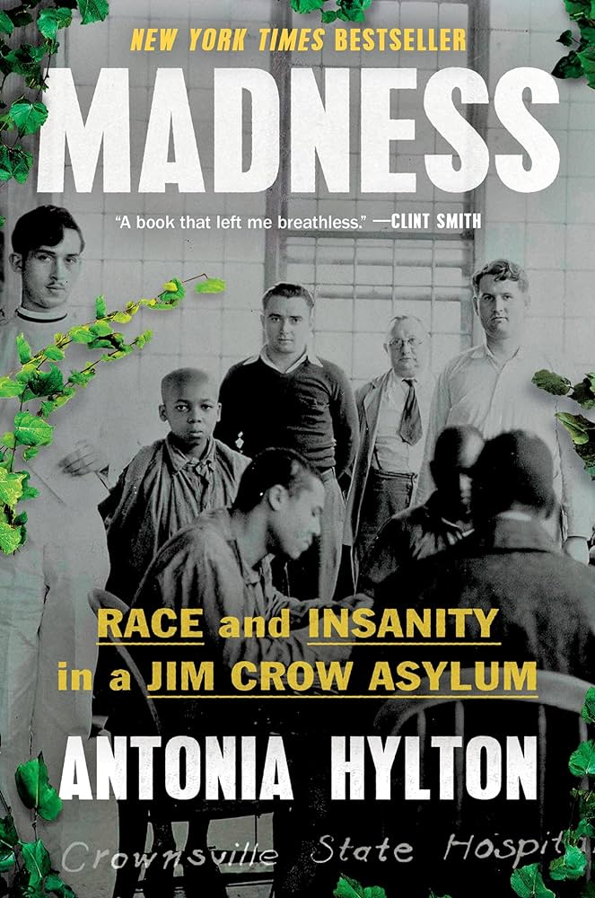 Cover of 'Madness: Race and Insanity in a Jim Crow Asylum’ by Antonia Hylton