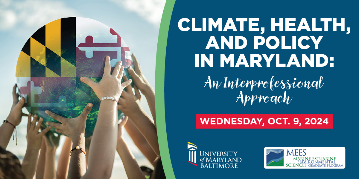 CLIMATE, HEALTH, AND POLICY IN MARYLAND: An Interprofessional Symposium