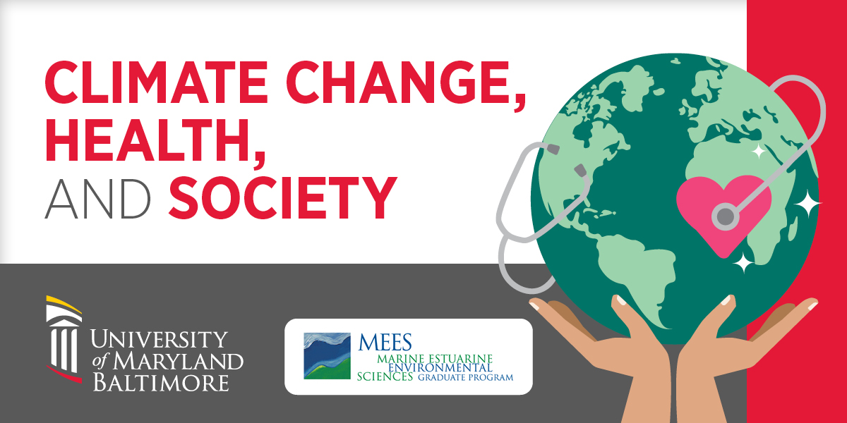 Climate Change, Health, and Society with UMB and MEES logos, hands holding globe with stethoscope wrapped around it and ending in a heart