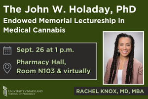 The John W. Holaday, PhD, Endowed Memorial Lectureship in Medical Cannabis, Sept. 26 at 1 p.m., in Pharmacy Hall, Room N103 and virtually, a picture of the school of pharmacy logo and Rachel Knox
