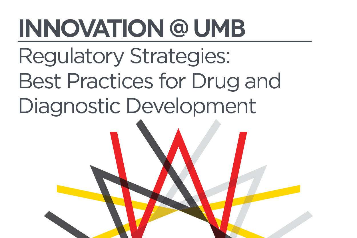 Innovation @ UMB | Regulatory Strategies: Best Practices for Drug and Diagnostic Development