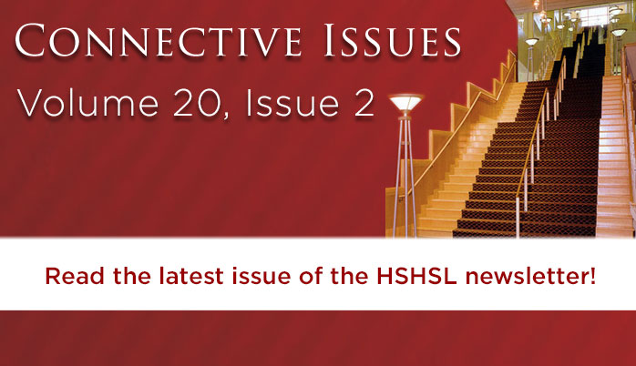Connective Issues, Volume 20, Issue 2. Read the latest issue of the HSHSL newsletter!