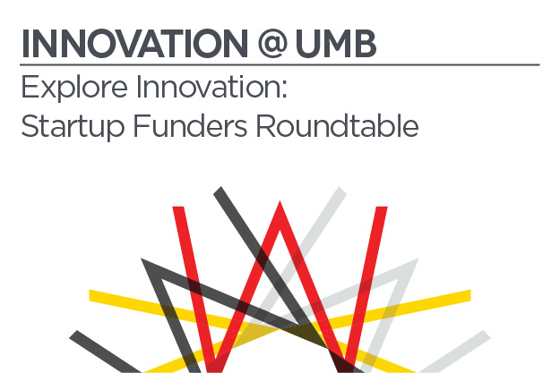 Innovation @ UMB | Explore Innovation: Startup Funders Roundtable