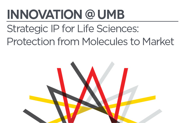Innovation @ UMB | Strategic IP for Life Sciences: Protection from Molecules to Market