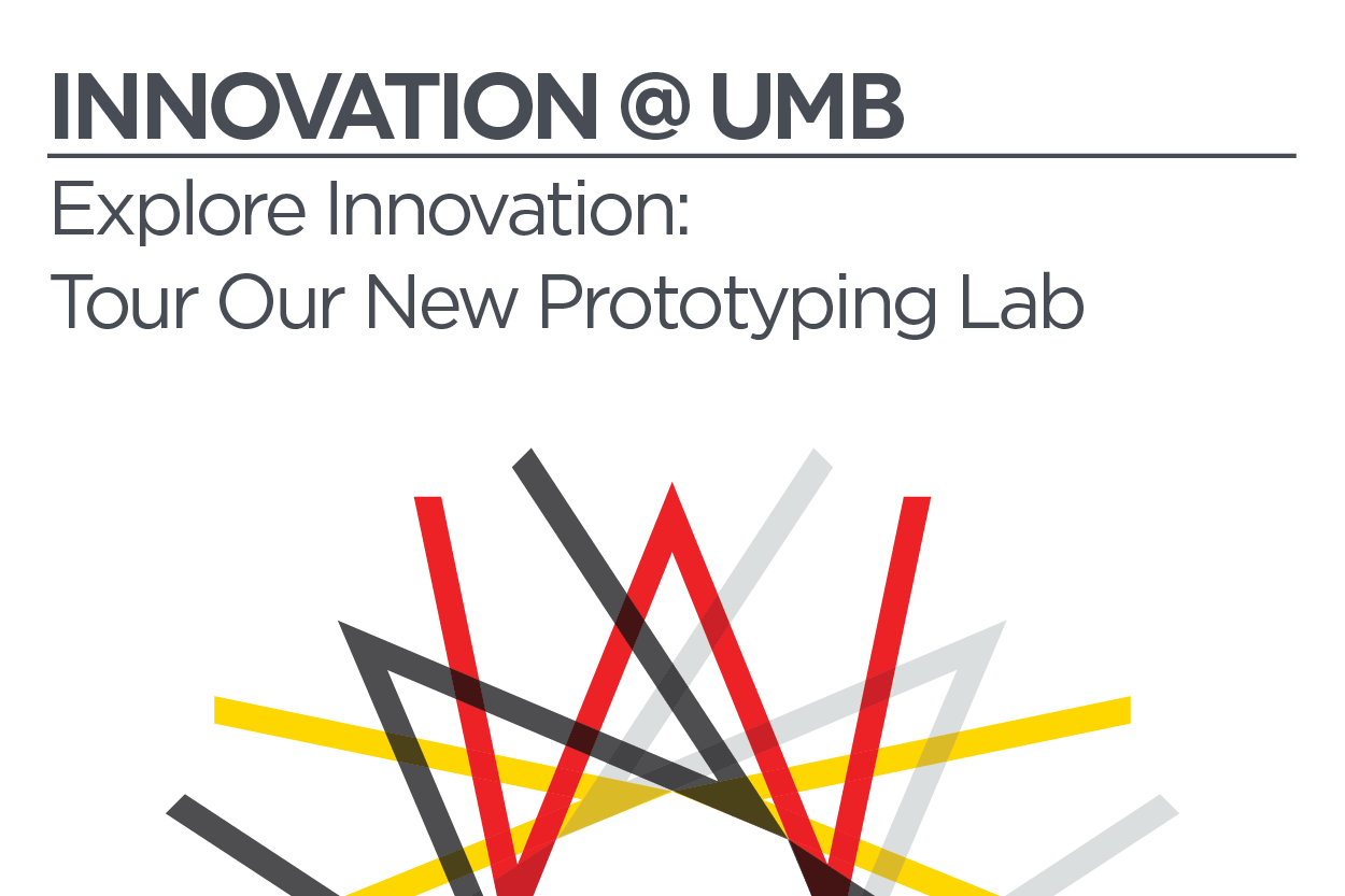 Innovation @ UMB | Explore Innovation: Tour Our New Prototyping Lab
