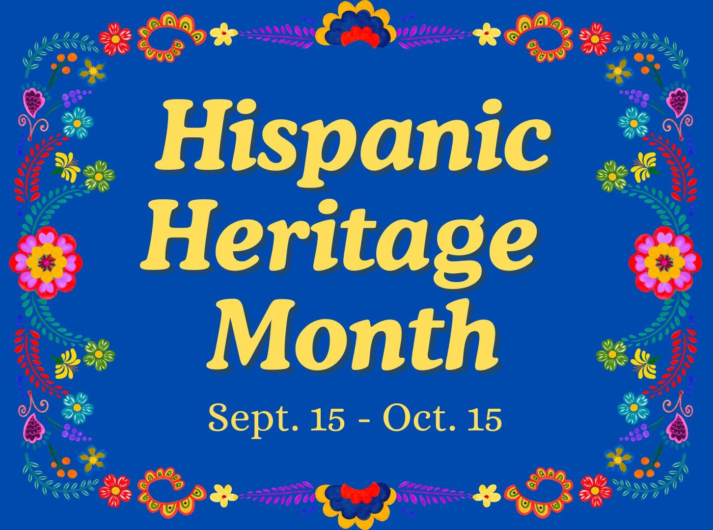 Hispanic Heritage Month, text with a vibrant flower border