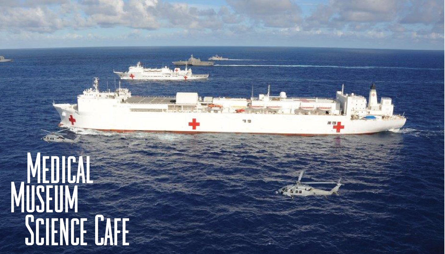 Medical Museum Science Café: Ship-Based Global Health Engagement Missions-Expanding Global Partnerships flyer