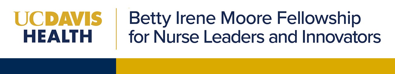 Betty Irene Moore Fellowship for Nurse Leaders and Innovators with UC Davis Health logo