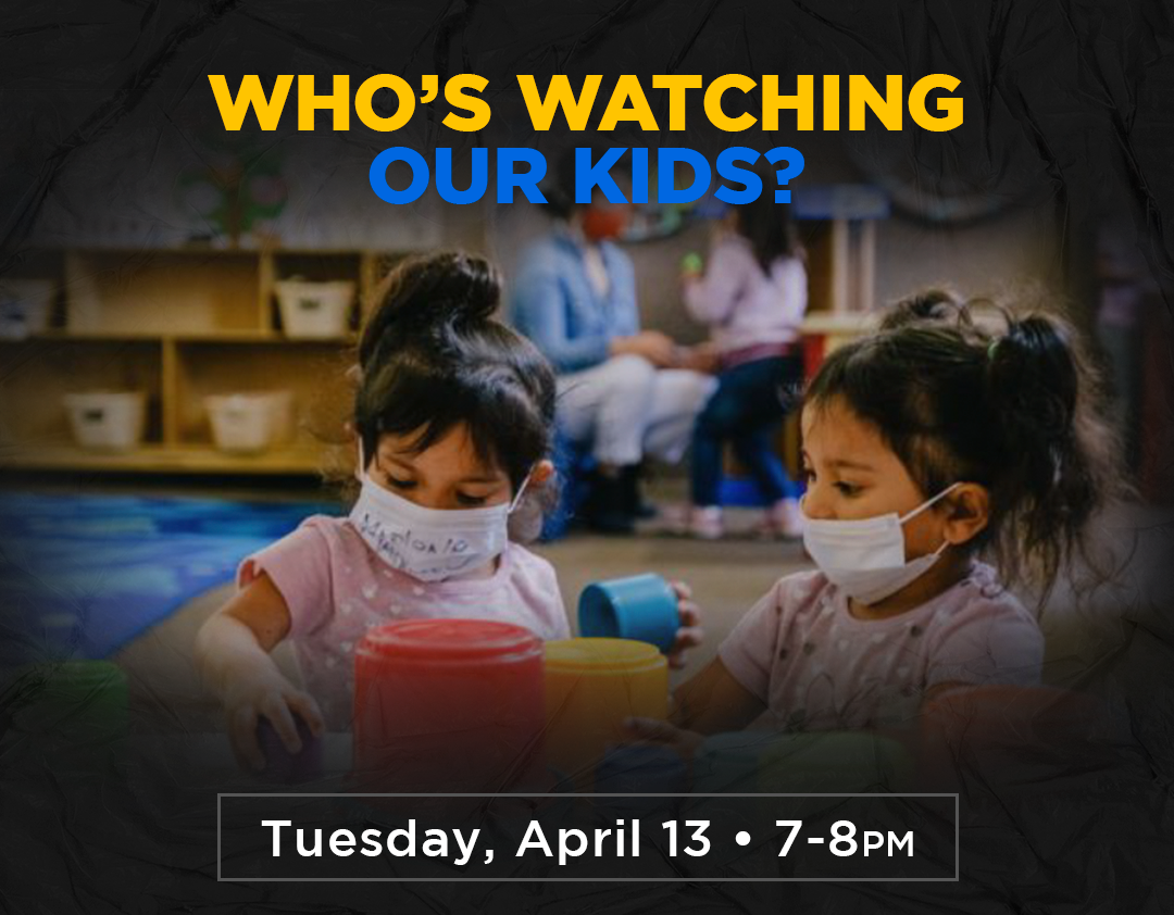 Who's Watching Our Kids. Tuesday, April 13, 7 - 8 p.m.