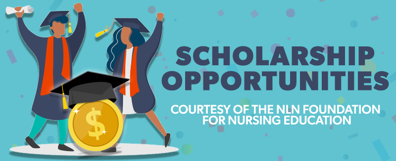 Scholarship Opportunities Courtesy of the NLN Foundation for Nursing Education