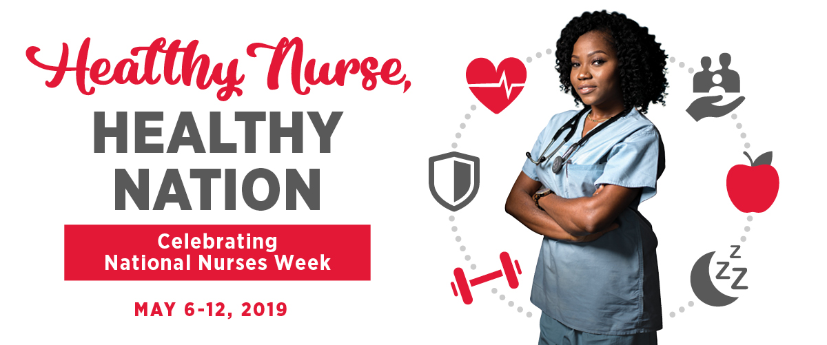 Healthy Nurse, Healthy Nation | Celebrating National Nurses Week | May 6-12, 2019