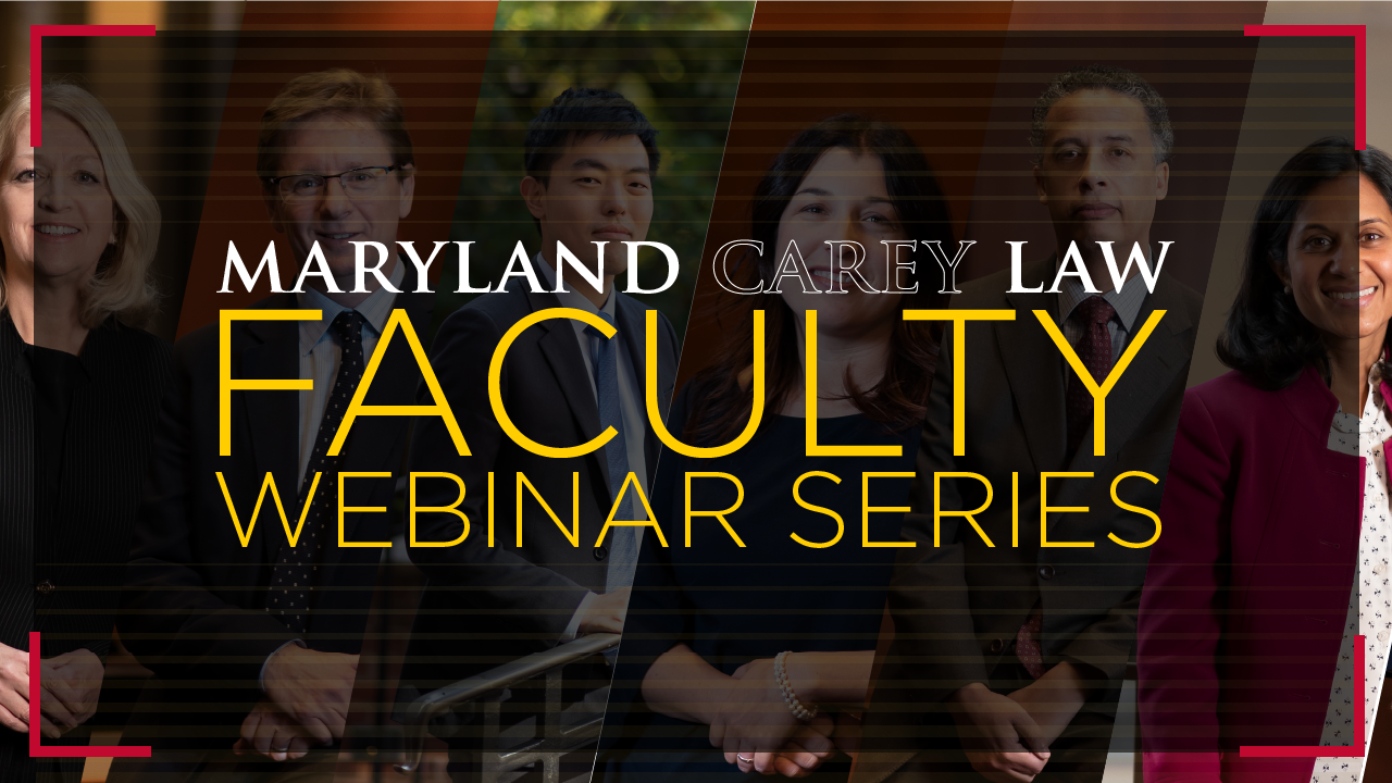 Branded banner for the Maryland Carey Law Faculty Webinar Series