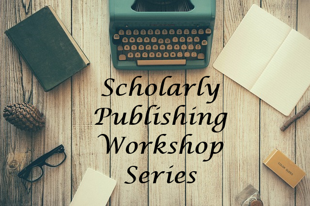 Image of typewriter, notebook, and other writing-related items with the words Scholarly Publishing Workshop Series in the middle.