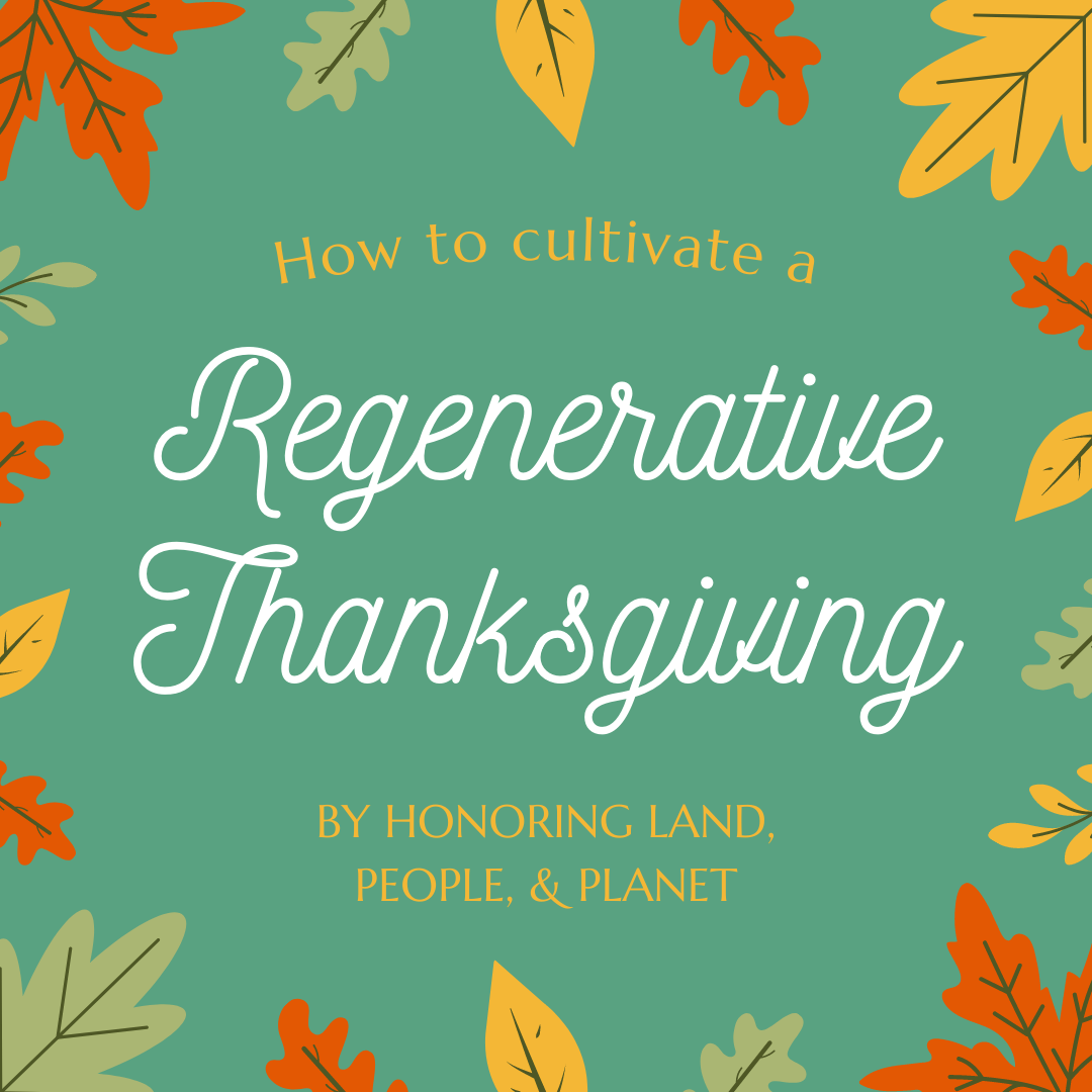 How to Cultivate a Regenerative Thanksgiving by Honoring Land, People, & Planet