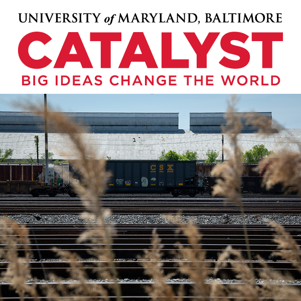 University of Maryland, Baltimore Catalyst Big Ideas Change the World with photo of CSX terminal in Curtis Bay