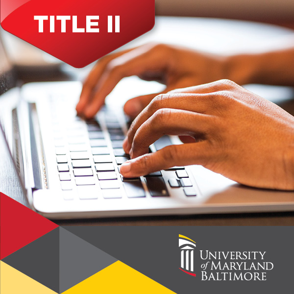 Hands typing on a keyboard with Title II in the top corner and University of Maryland, Baltimore at the bottom