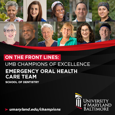 On the Front Lines: UMB Champions of Excellence: School of Dentistry Emergency Oral Health Care Team