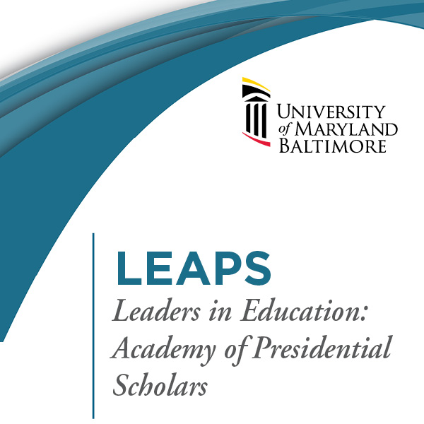 University of Maryland, Baltimore: Leaders in Education: Academy of Presidential Scholars